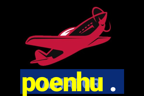 poenhu .